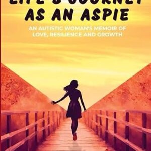 Navigating Life as an Aspie: An Autistic Female's Memoir of Love, Resilience & Growth (Paperback)