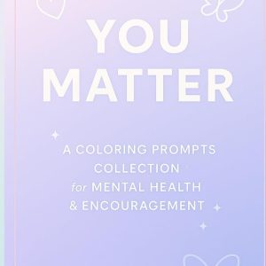 You Matter: A Coloring Prompt Collection