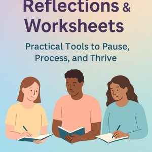 Mental Health Reflections & Worksheets – Practical Tools to Pause, Process, and Thrive