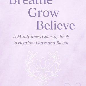 Breathe, Grow, Believe – Mindfulness Coloring Book