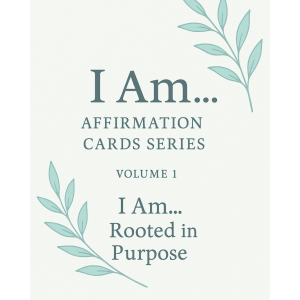 🌱 I Am… Affirmation Cards Series Volume 1 — I Am… Rooted in Purpose